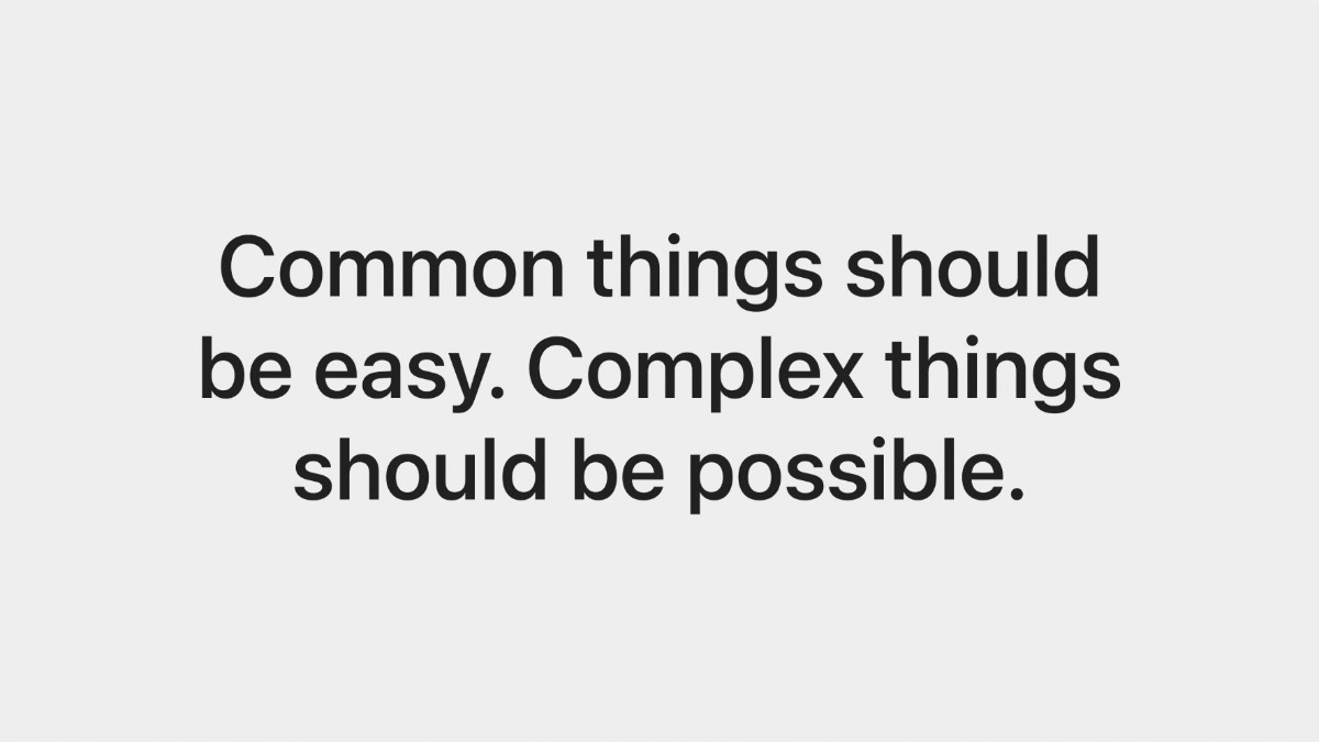 Common things should be easy. Complex things should be possible.